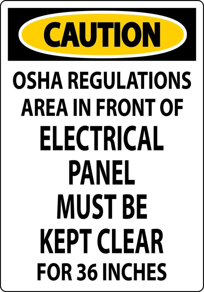 Caution Sign Osha Regulations - Area In Front Of Electrical Panel Must Be Kept Clear For 36 Inches vector