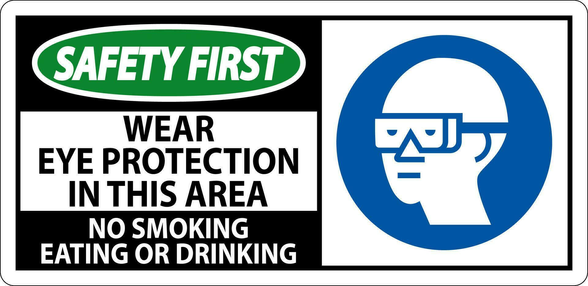 Safety First Sign Wear Eye Protection In This Area, No Smoking Eating Or Drinking vector