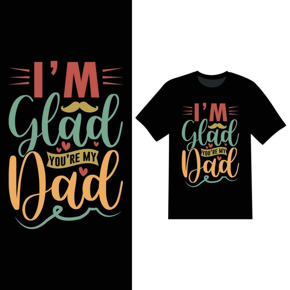 im glad youre my dad happiness gift for dad clothing vector