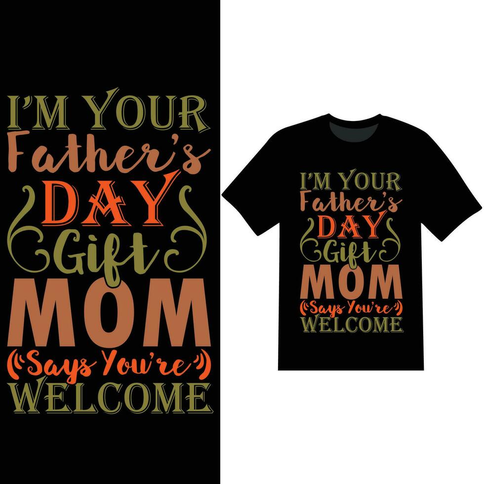 im your fathers day gift mom says youre welcome birthday gift for dad design apparel vector