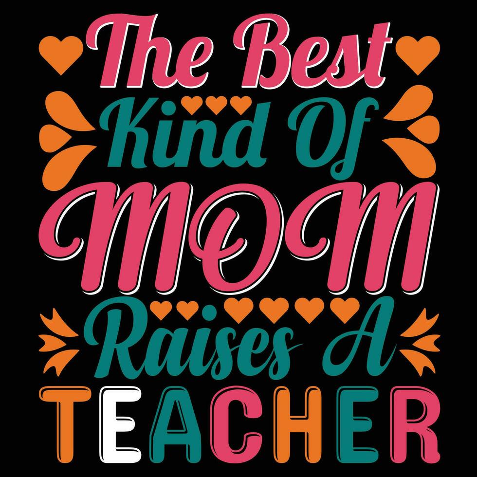 The best kind of mom raises a teacher shirt print template vector