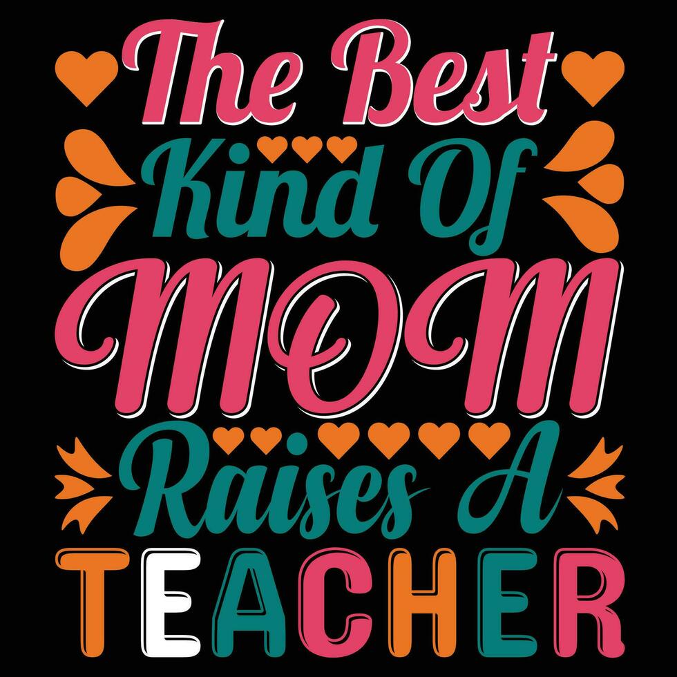 The best kind of mom raises a teacher shirt print template vector