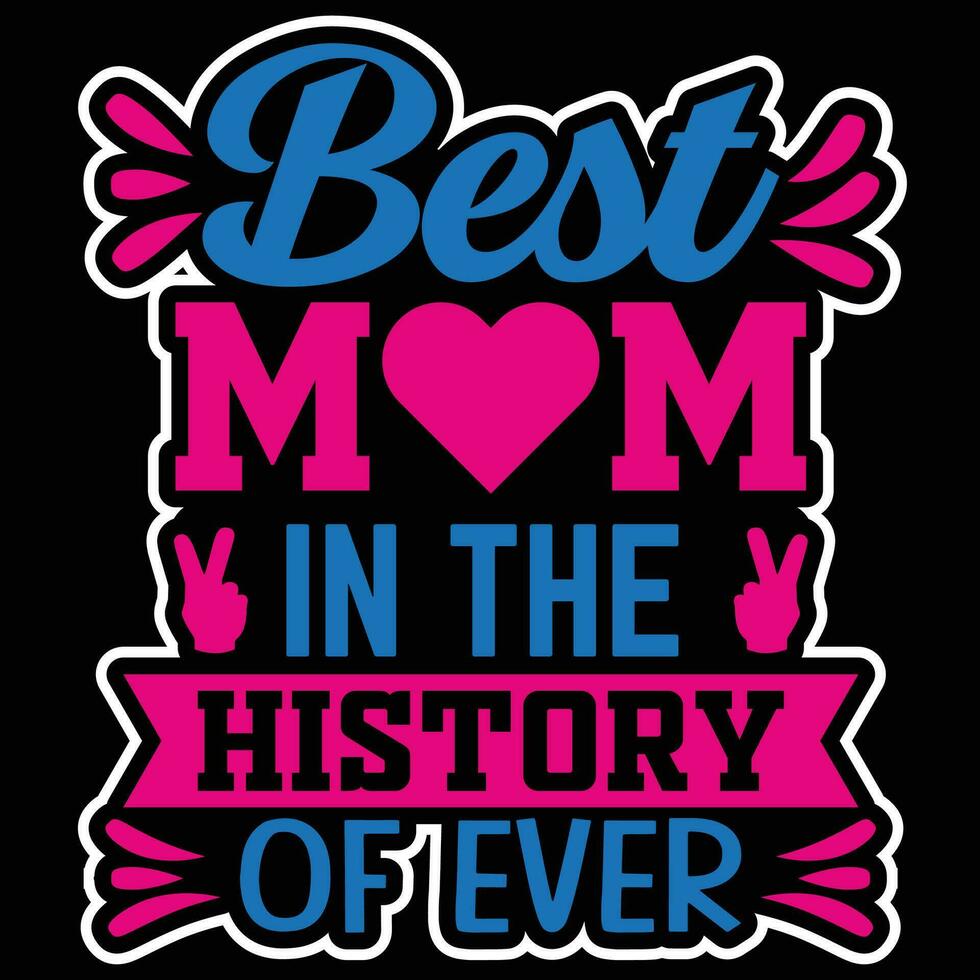 Best mom in the history of ever shirt print template vector