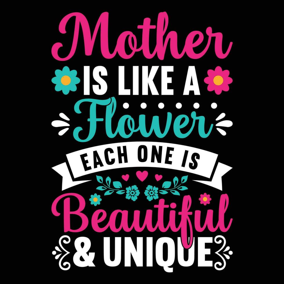 Mother is like a flower each one is beautiful and unique shirt print template vector