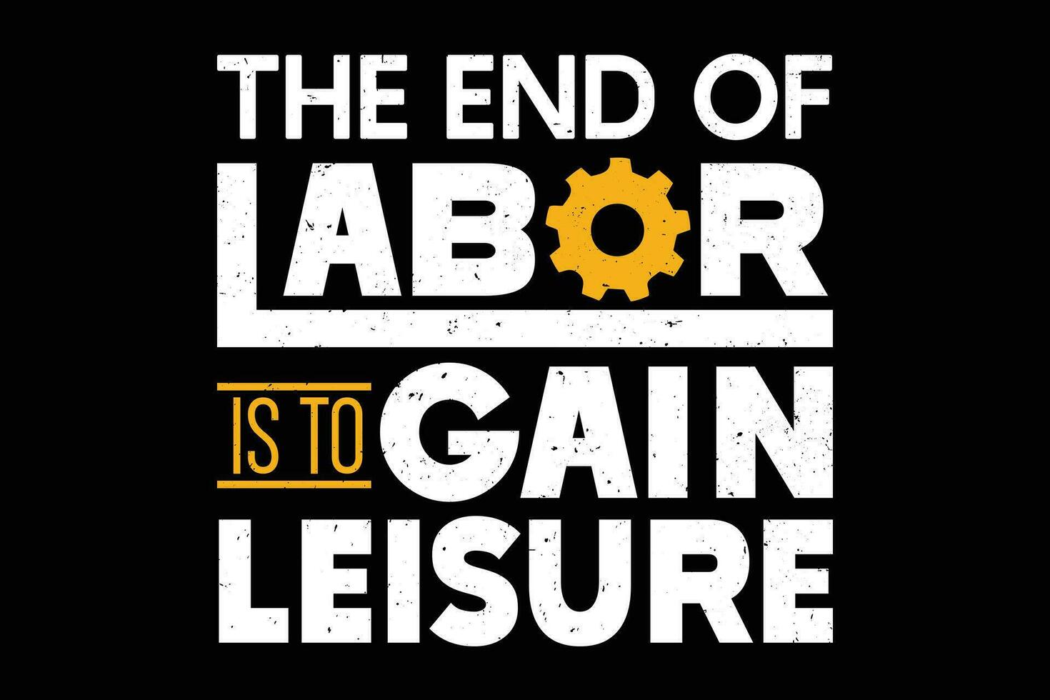 The end of labor is to gain leisure typography t-shirt design vector