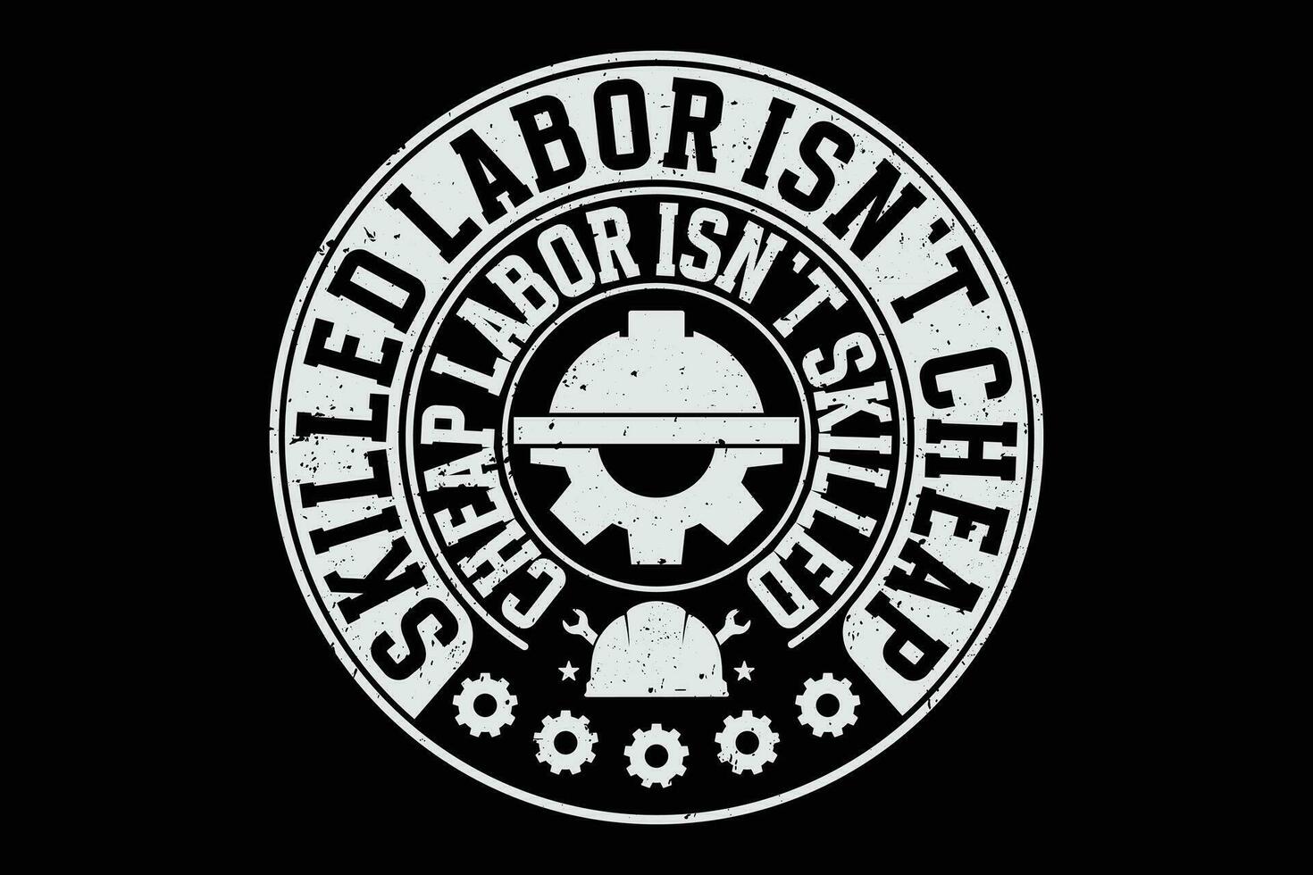 Skilled Labor is not Cheap Cheap Labor is not Skilled t-shirt design vector