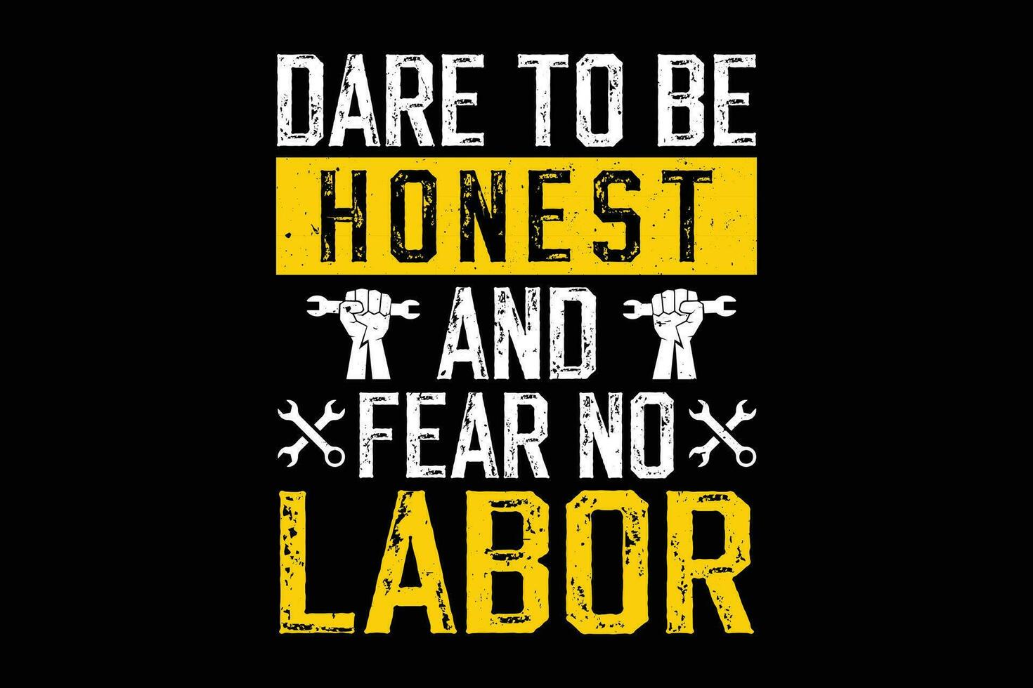 Dare to be honest and fear no labor typography t-shirt design vector