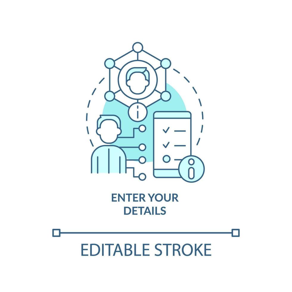 Enter your details turquoise concept icon. Personal data. Mobile banking registration abstract idea thin line illustration. Isolated outline drawing. Editable stroke vector