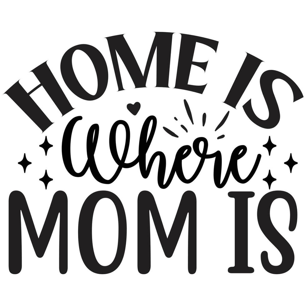 home is where mom is vector