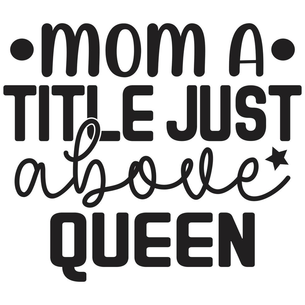 mom a title just above queen vector