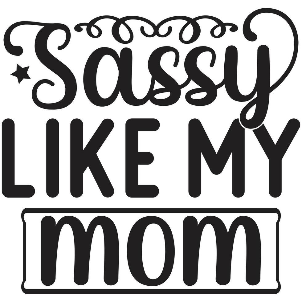 sassy like my mom vector