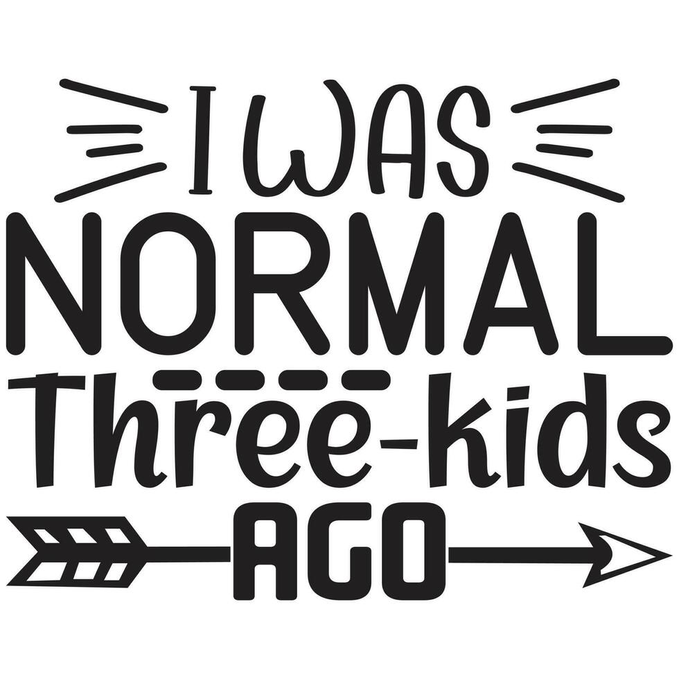 i was normal three kids ago vector