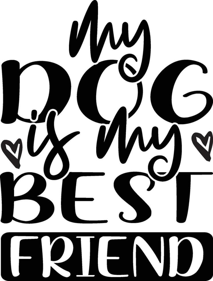 MY DOG IS MY BEST FRIND vector