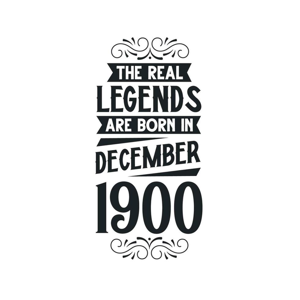 Born in December 1900 Retro Vintage Birthday, real legend are born in December 1900 vector