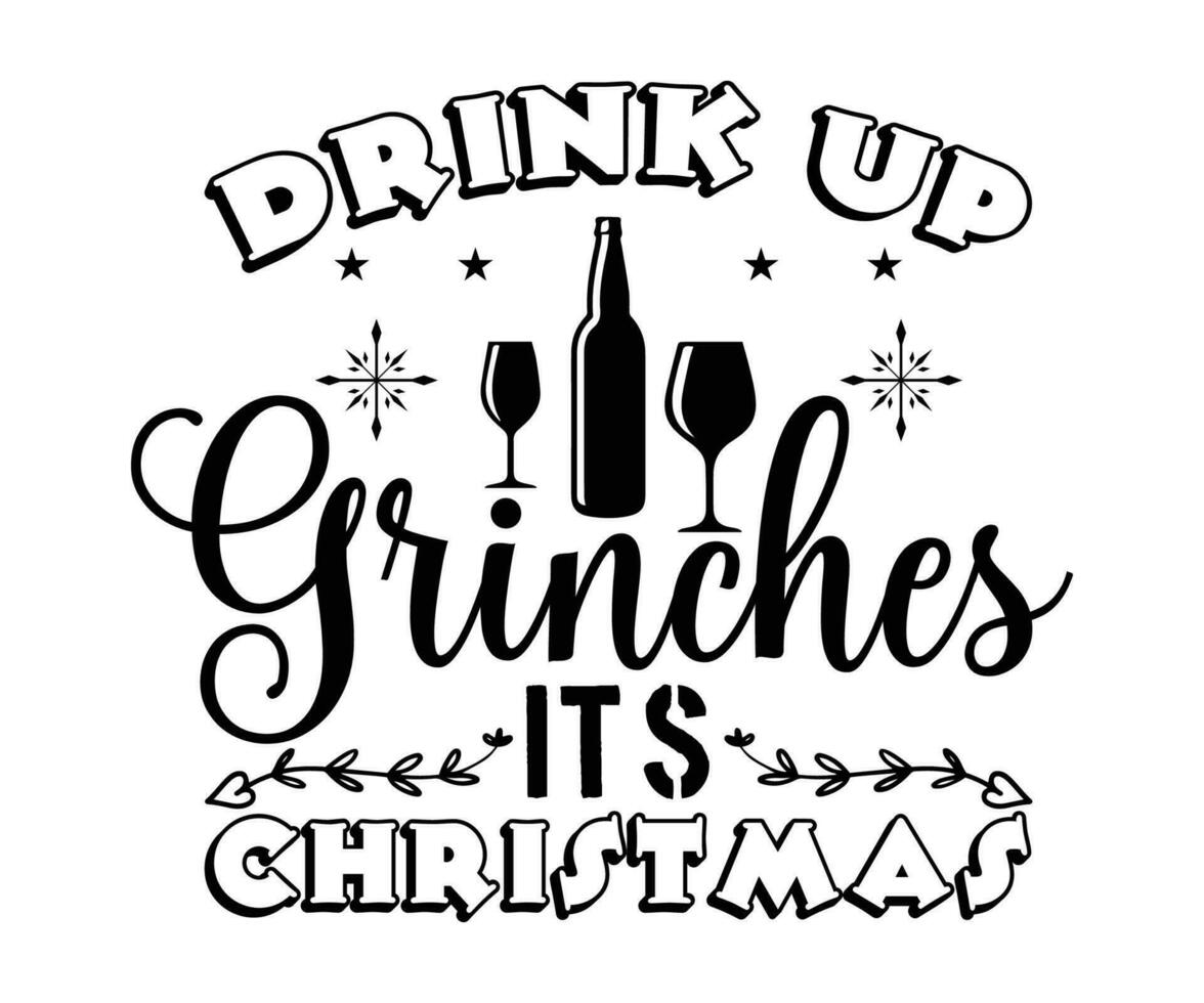 Drink up Grinches Christmas Sweatshirts, Christmas Drink, Grinch Characters Tee, Drinking Gift, Cocktail T-shirt, Christmas Party vector