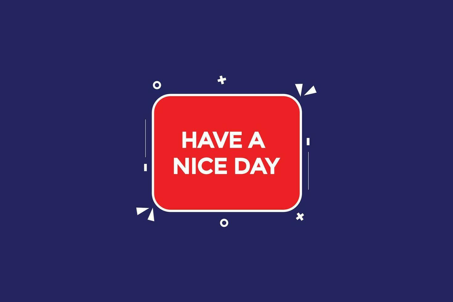 new have a nice day,modern, website, click button, level, sign, speech, bubble  banner, vector