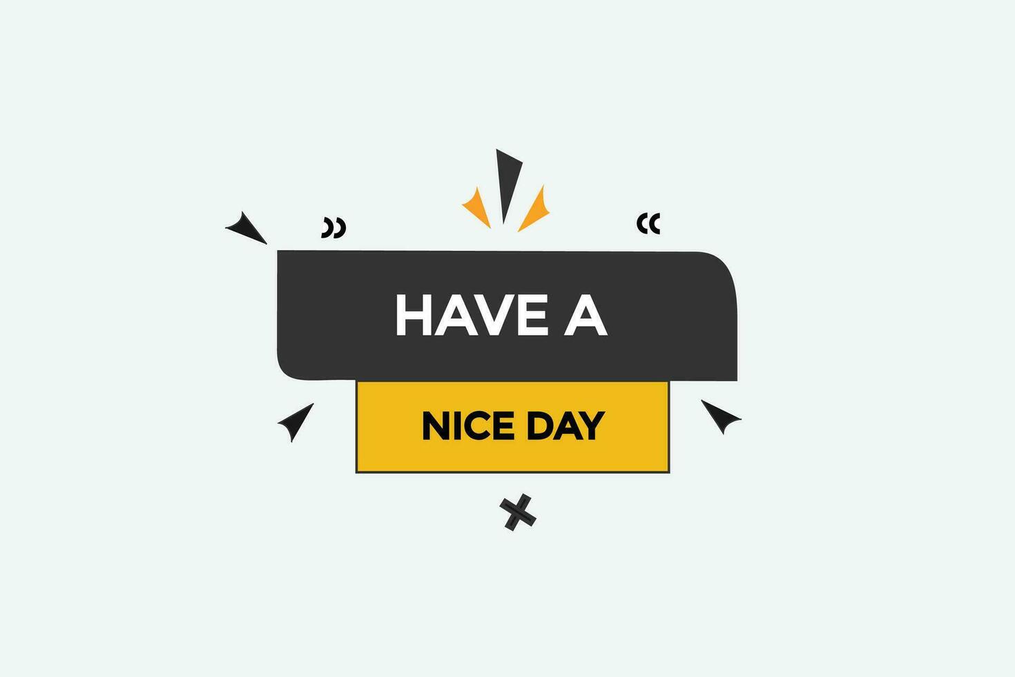 new have a nice day,modern, website, click button, level, sign, speech, bubble  banner, vector