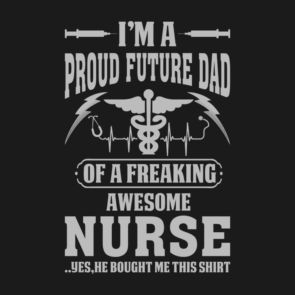 I'm A Proud Future Dad Of A Freaking Awesome Nurse Shirt Nurse Future Dad funny T Shirt Gift For Future Dad vector