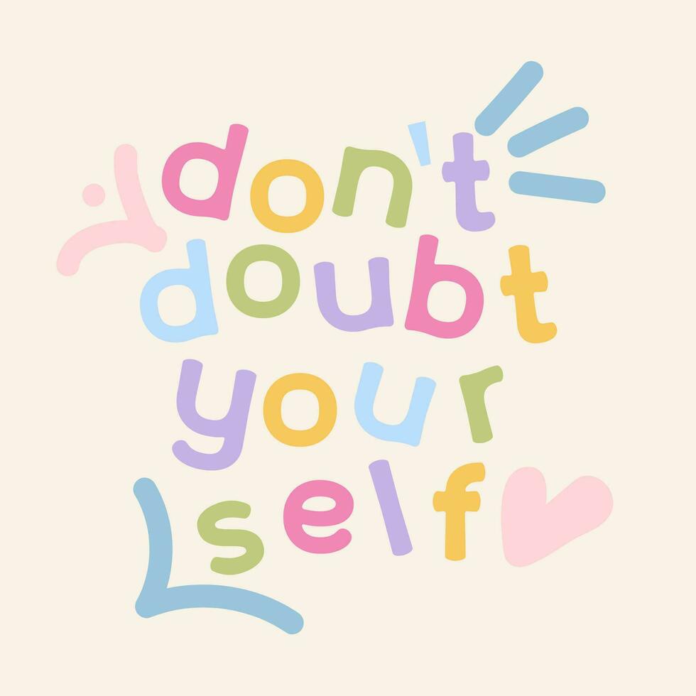 Don't doubt yourself - vector trendy hand lettering. Positive colorful phrase for posters or t-shirts design. Motivation and inspiration quote isolated on beige background. Childish doodle style