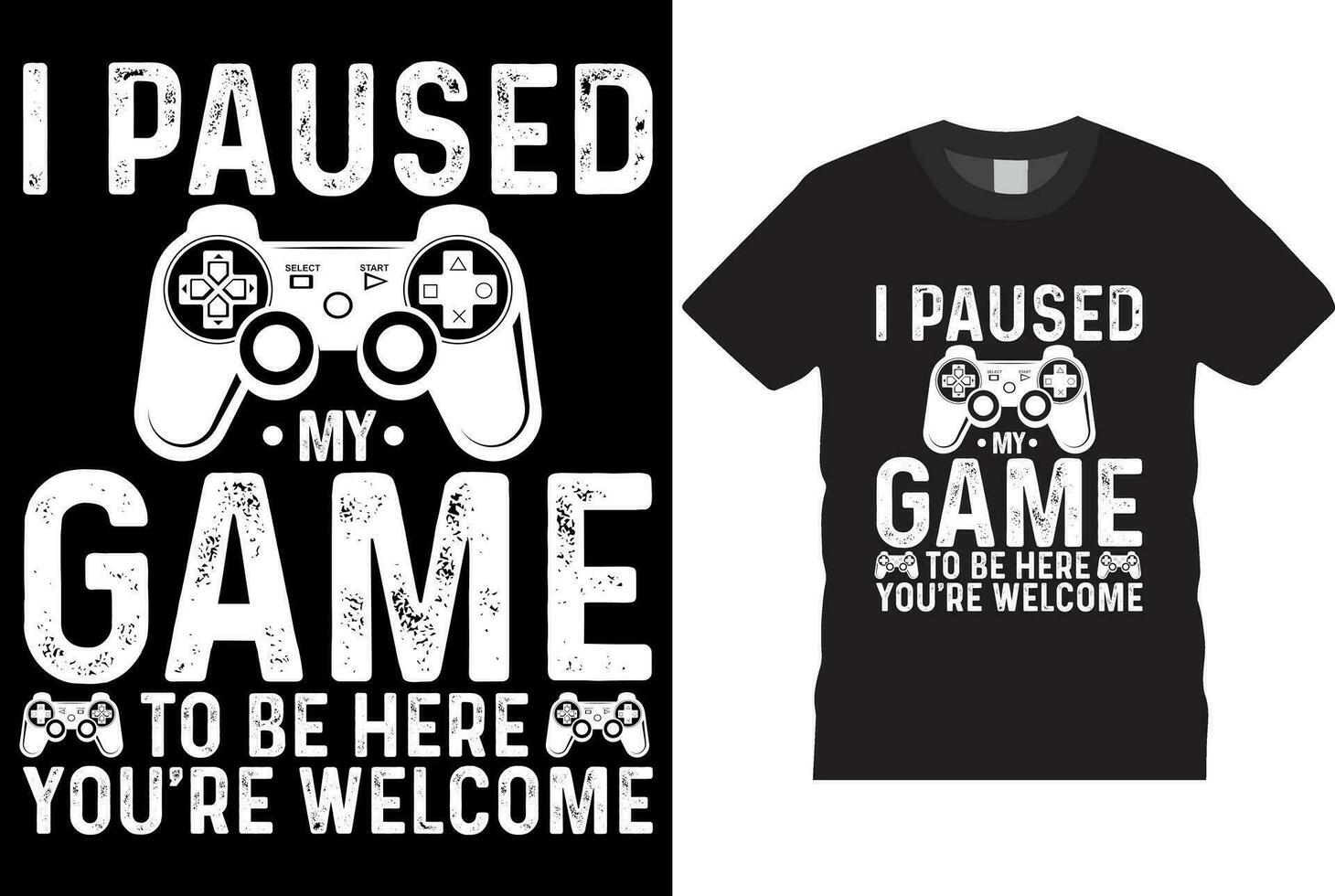 I Paused My Game To Be Here You're Welcome T-Shirt I Paused My Game To Be Here You're Welcome T-Shirt