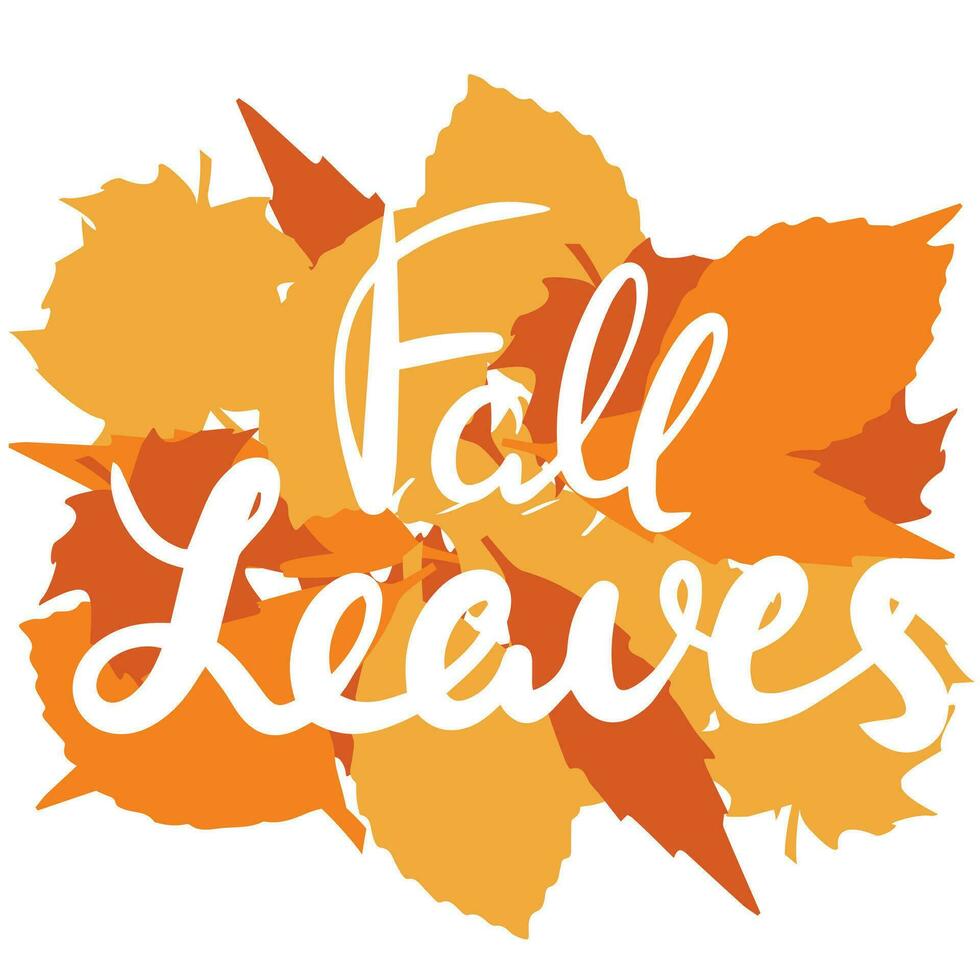 Fall leaves, saying text. Autumn handwriting text. Fall quote. Autumn short phrase composition. Vector illustration.