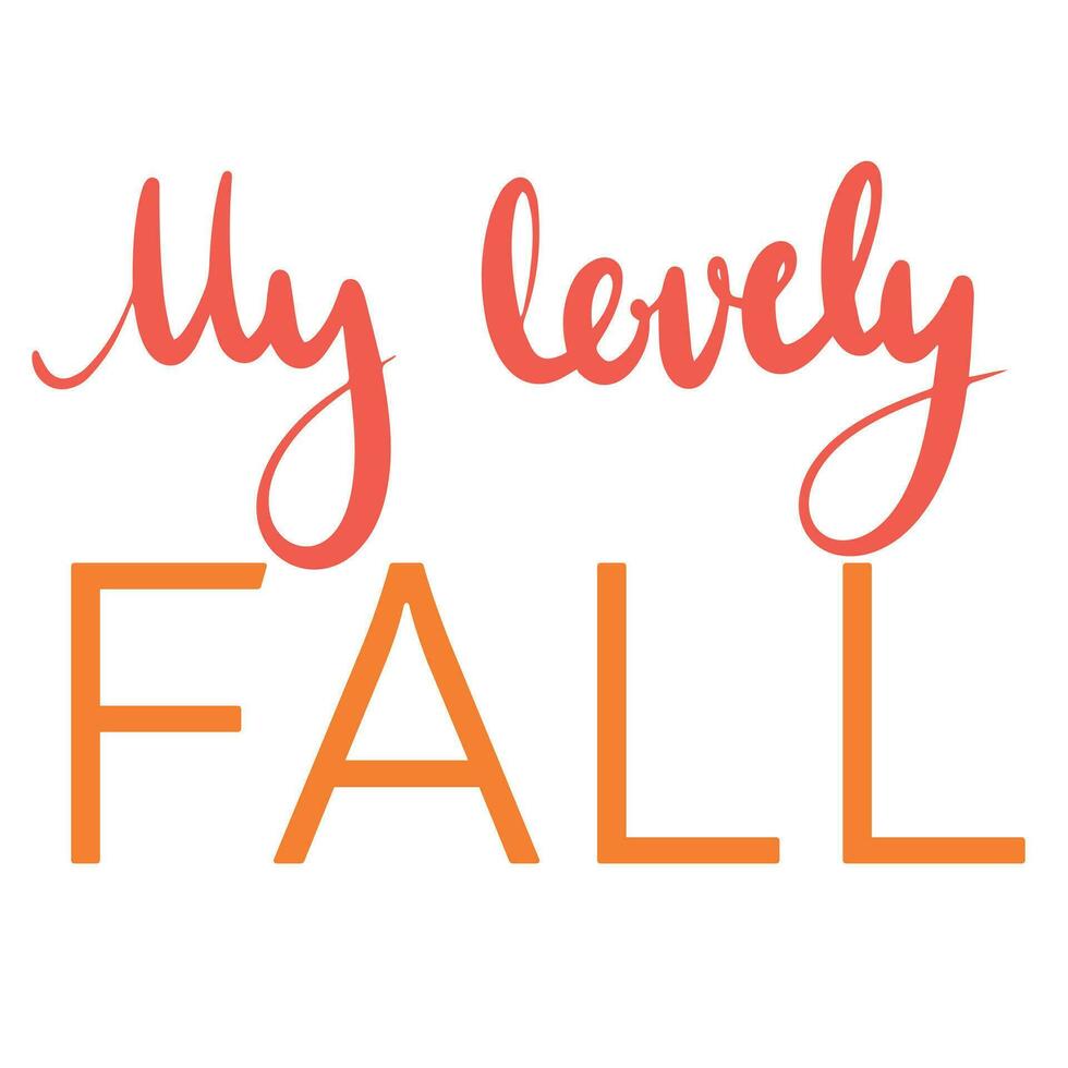 My lovely fall, saying text. Autumn handwriting text. Fall quote. Autumn short phrase composition. Vector illustration.