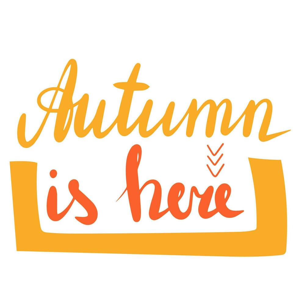 Autumn is here, saying text. Autumn handwriting text. Fall quote. Autumn short phrase composition. Vector illustration.