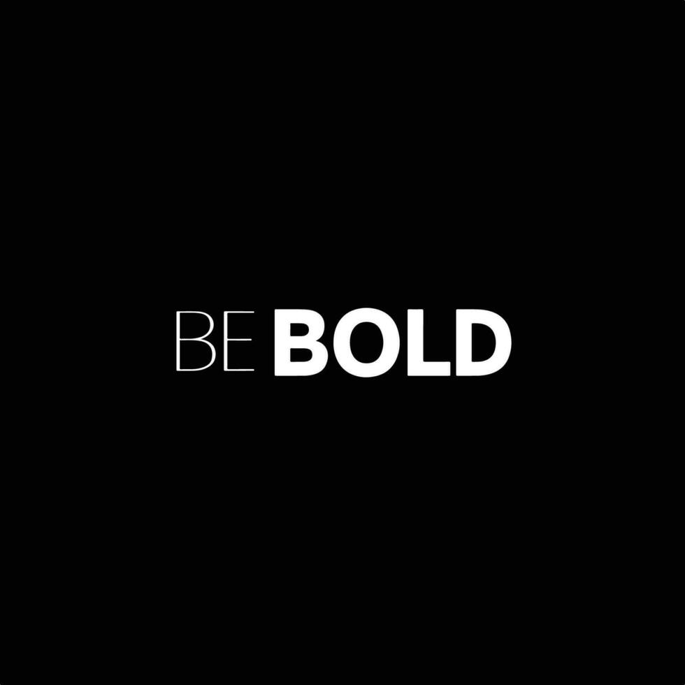 Be Bold Empowering motivational quote black background vector