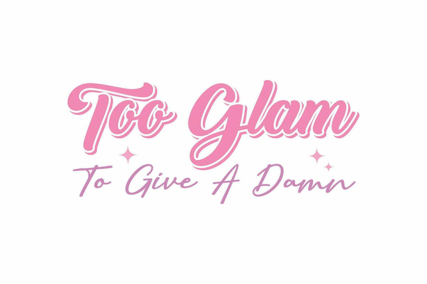 Too Glam To Give A Damn Girl Funny Quote Typography T shirt design vector