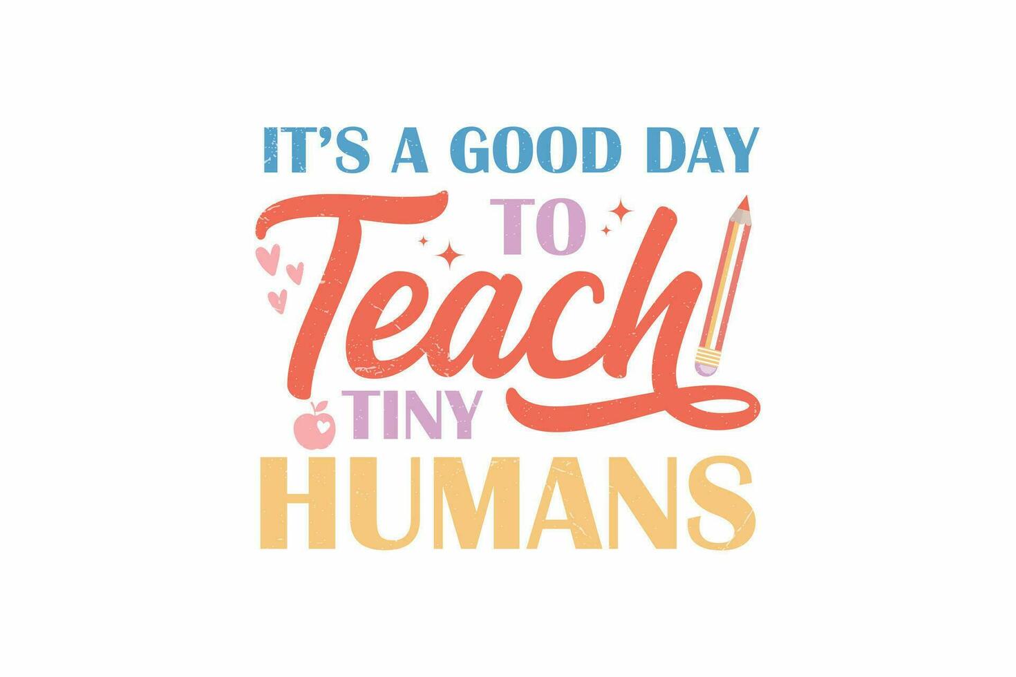 It is A Good Day To Teach Tiny Humans  typography T shirt design vector