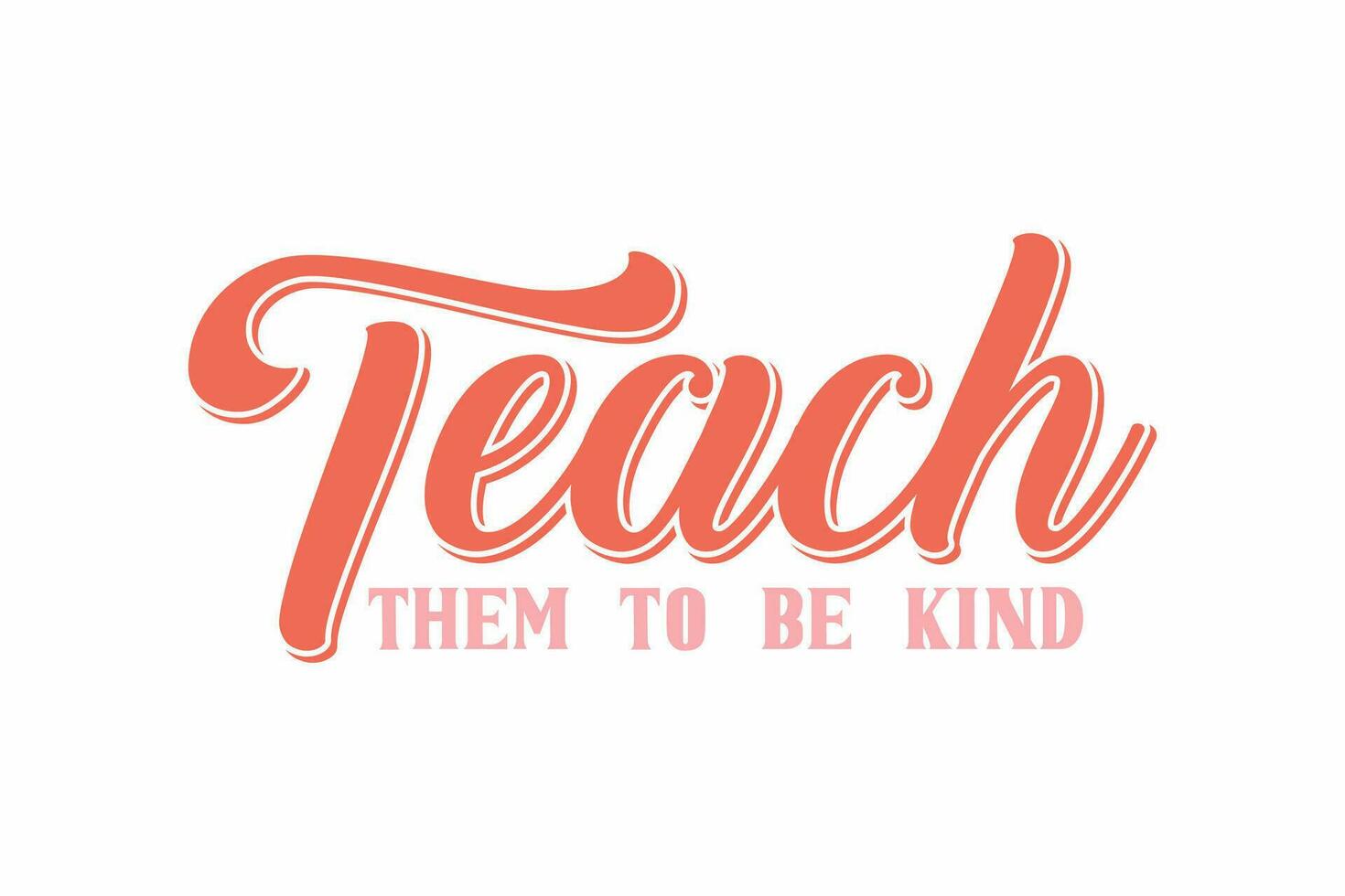 Teach Them To Be Kind typography T shirt design vector