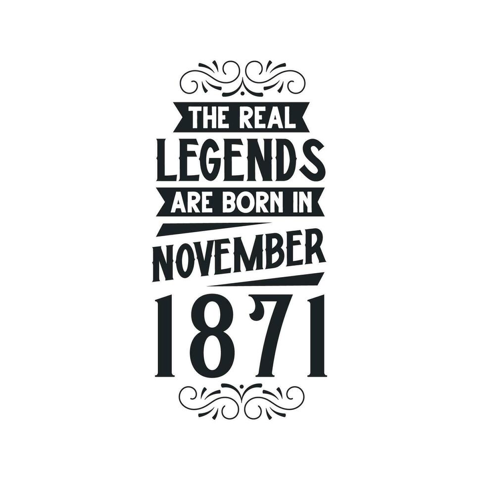 Born in November 1871 Retro Vintage Birthday, real legend are born in November 1871 vector