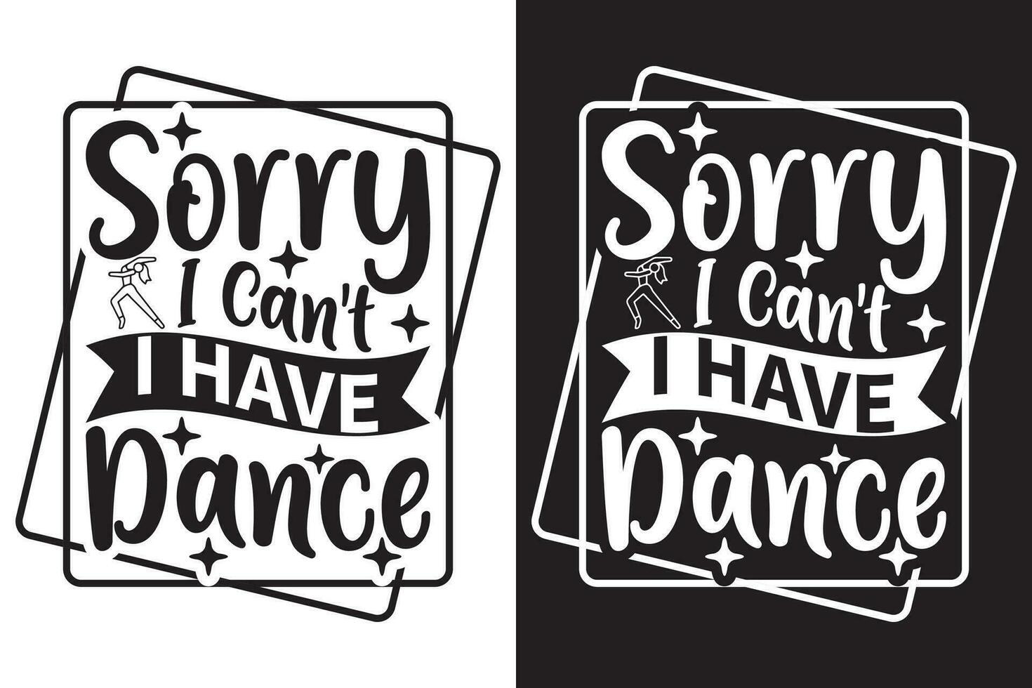 Sorry I Can't I Have Dance - Dancing EPS typography t-shirt design vector