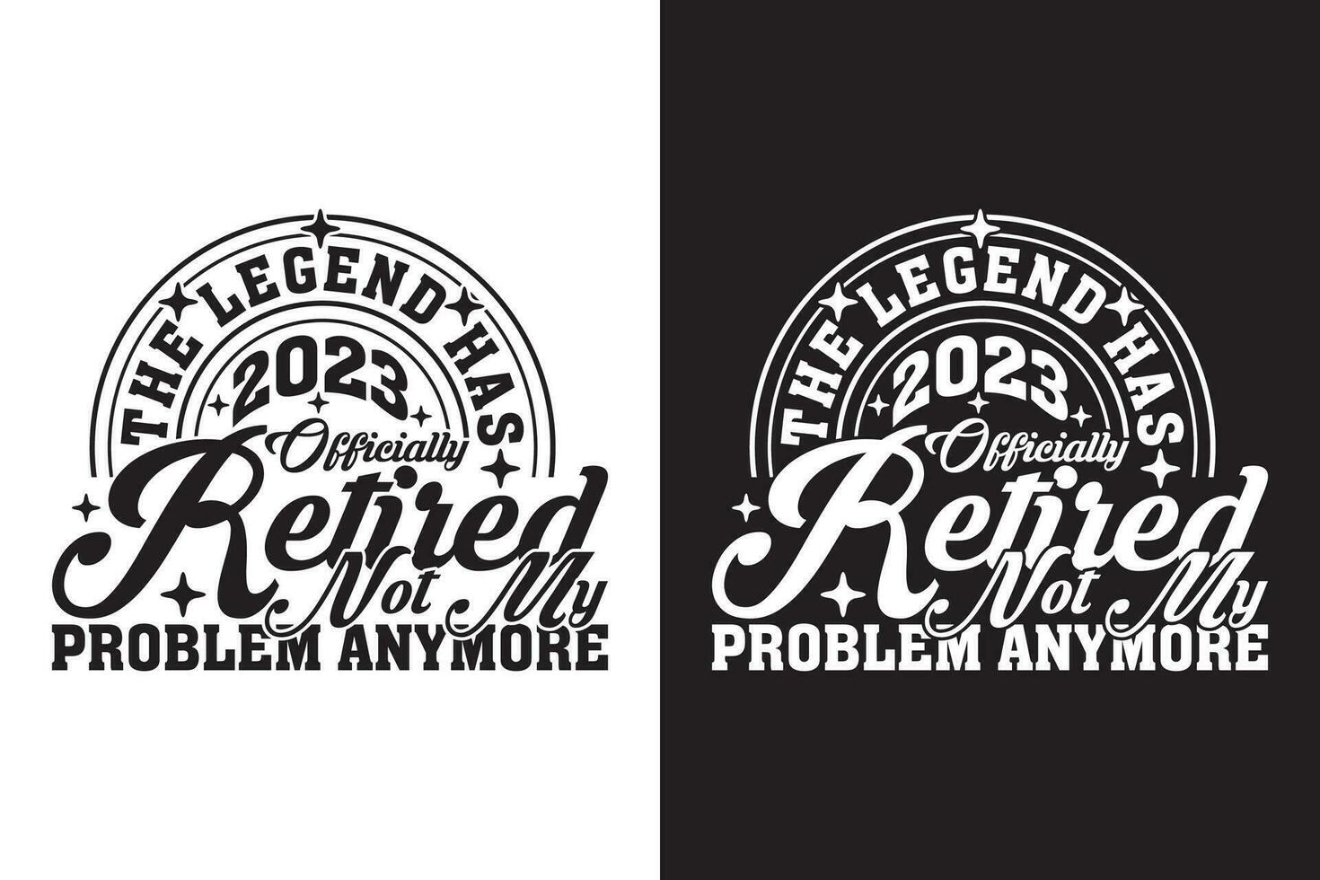 The Legend Has Officially Retired Not My Problem Anymore - Retirement EPS Design vector
