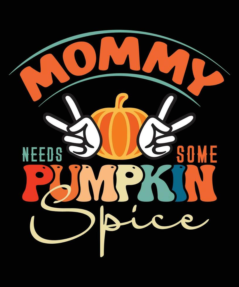 Mommy Needs Some Pumpkin Spice                 ,Autumn Fashion Designs vector
