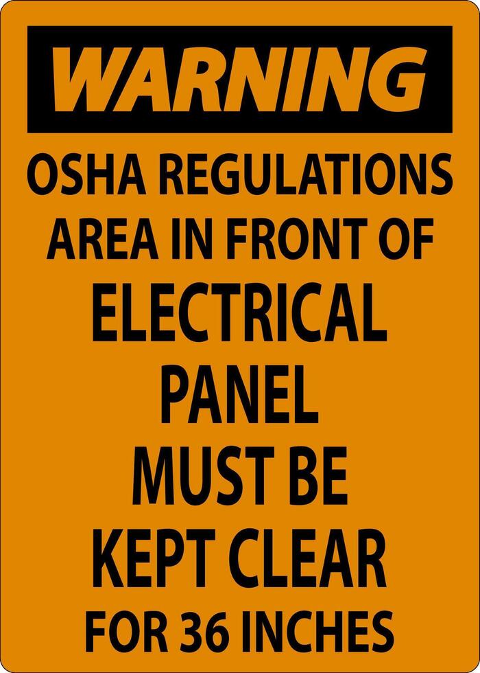 Warning Sign Osha Regulations - Area In Front Of Electrical Panel Must Be Kept Clear For 36 Inches vector