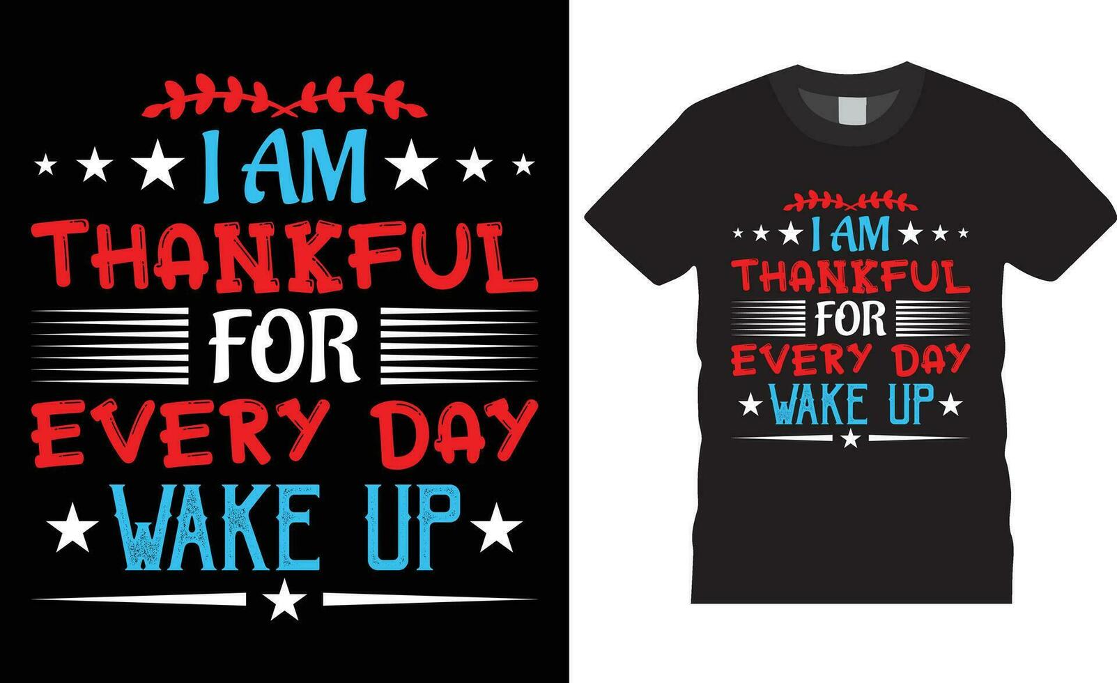 Trendy Thanksgiving Day t shirt Design and Thanksgiving typography t shirt design.I am thankful every day wake up vector