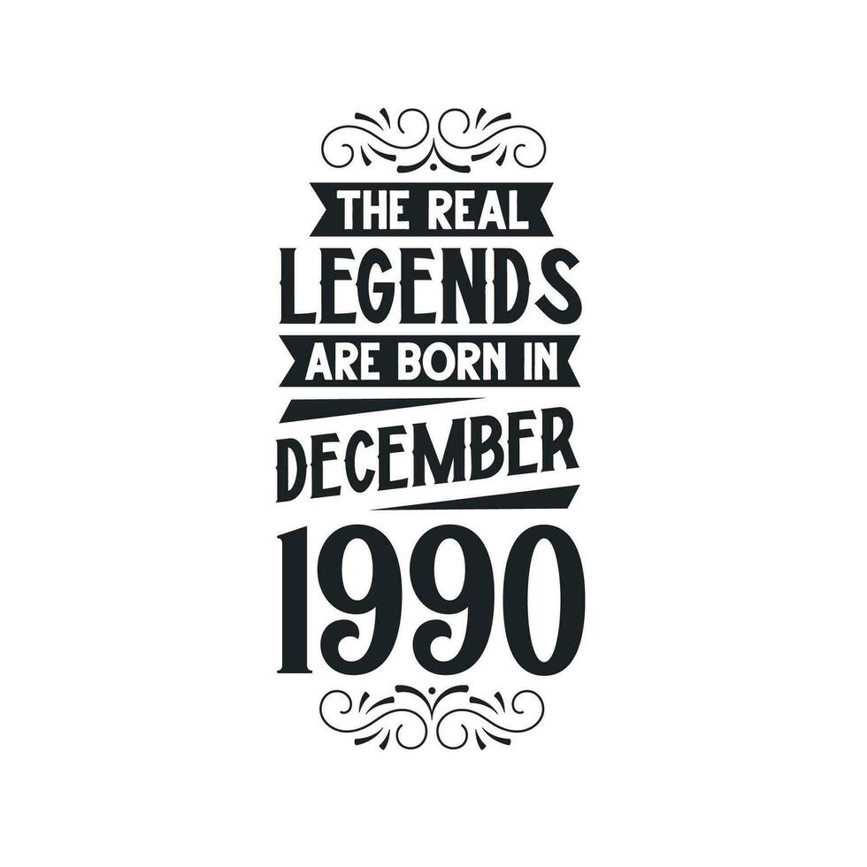 Born in December 1990 Retro Vintage Birthday, real legend are born in December 1990 vector