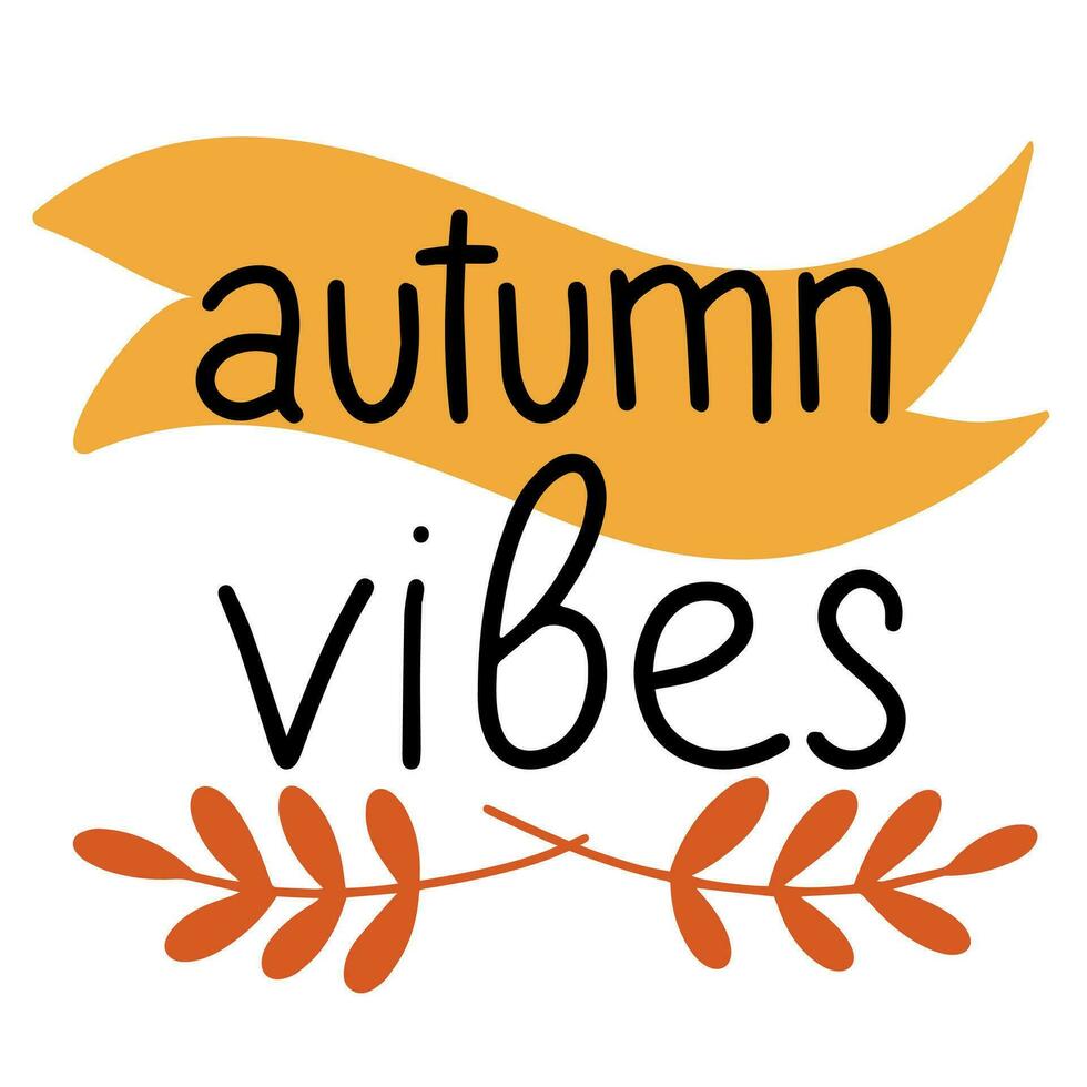 Autumn vibes, saying text. Autumn handwriting text. Fall quote. Autumn short phrase composition. Vector illustration.