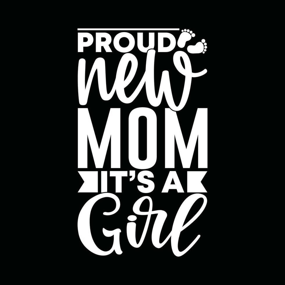 proud new mom its a girl graphic vector design tee