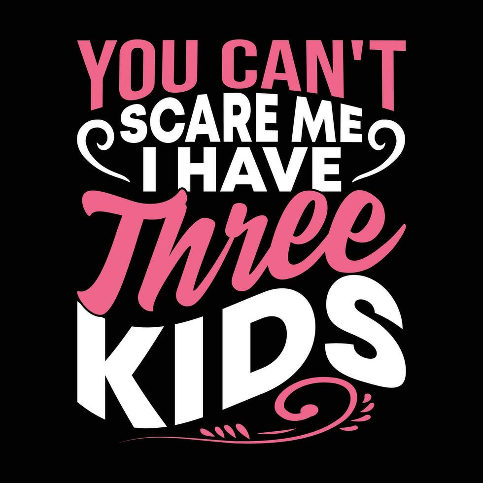 you cant scare me i have three kids calligraphy and typography vintage style design tee art vector