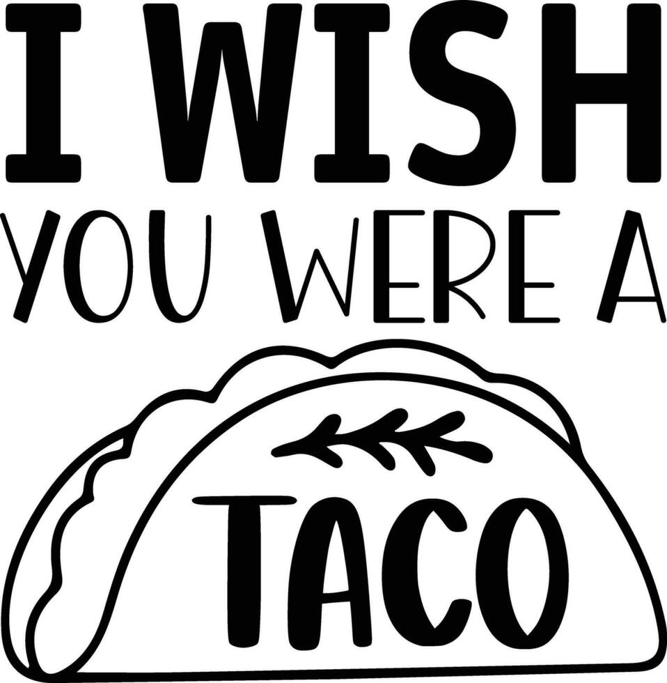 I wish you were a taco vector