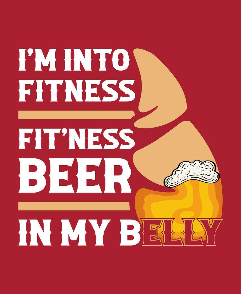 I'm into fitness fit'ness beer in my belly, beer vector typography t-shirt design. Perfect for print items