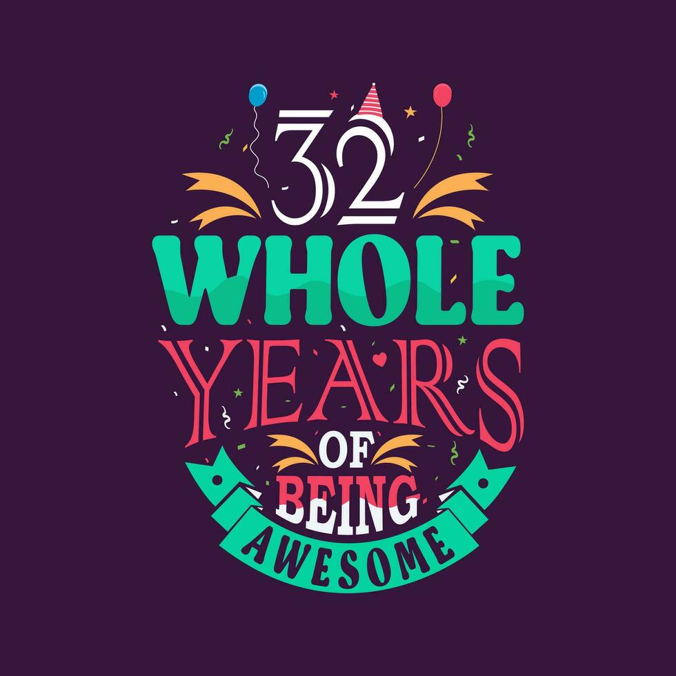 32 whole years of being awesome. 32nd birthday, 32nd anniversary lettering vector