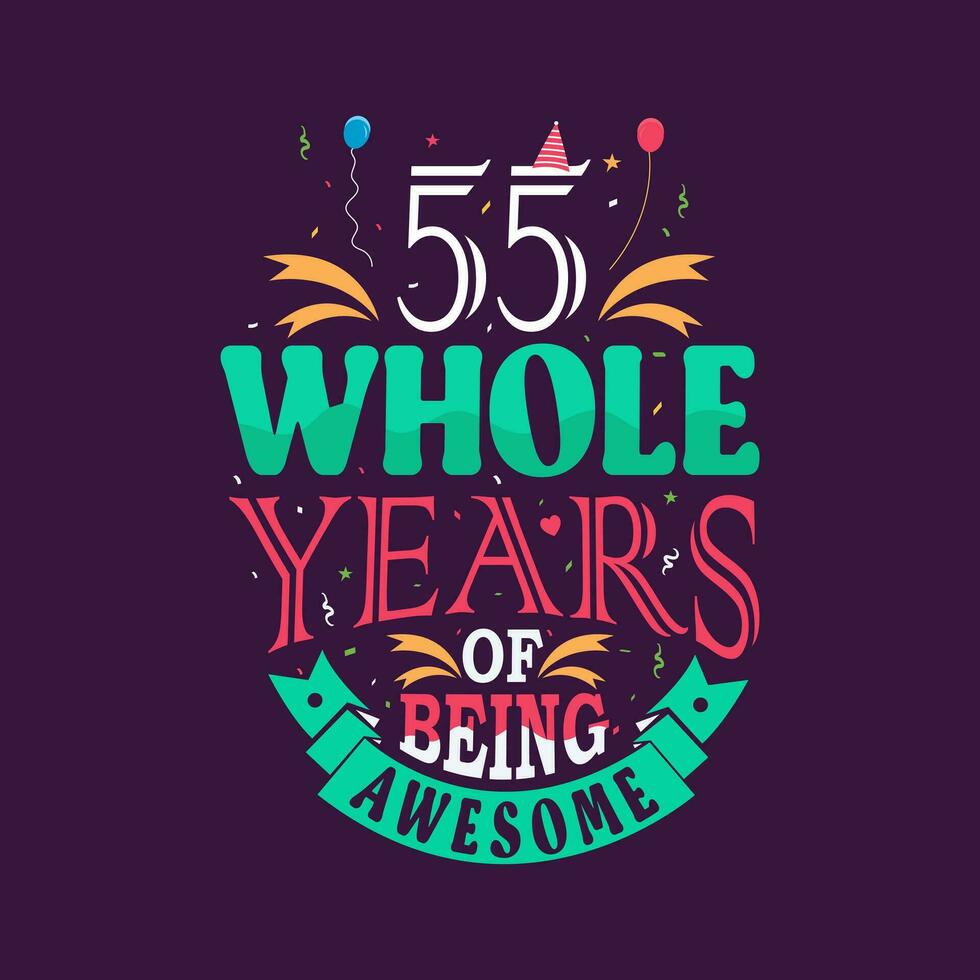 55 whole years of being awesome. 55th birthday, 55th anniversary lettering vector