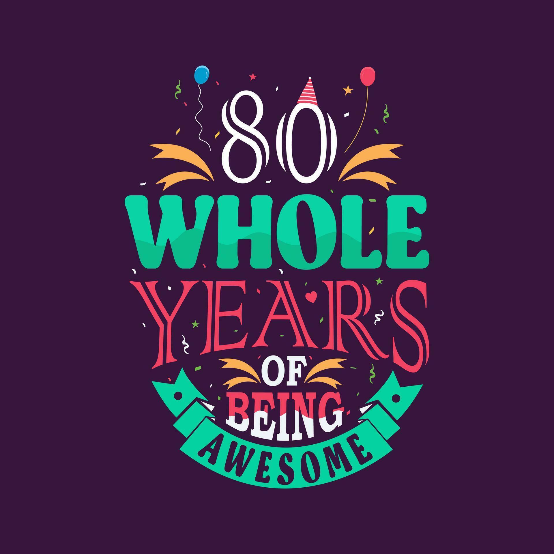 80 whole years of being awesome. 80th birthday, 80th anniversary