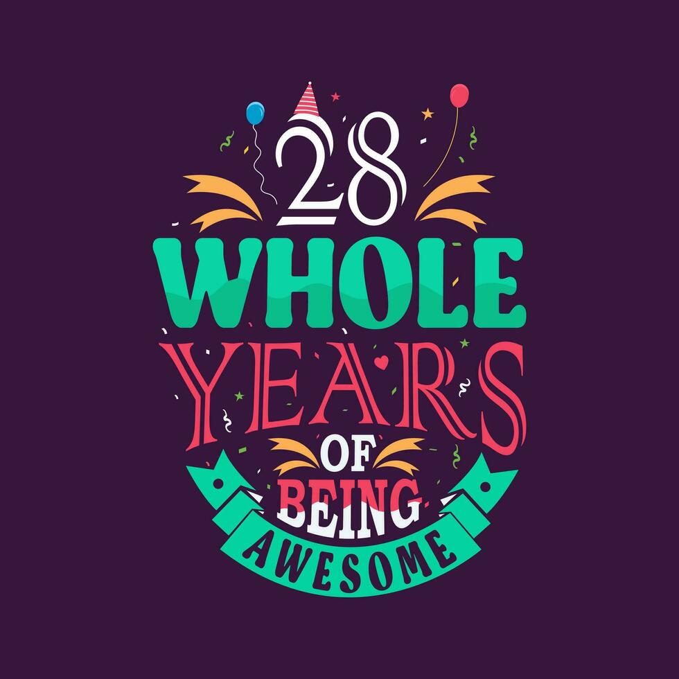 28 whole years of being awesome. 28th birthday, 28th anniversary lettering vector