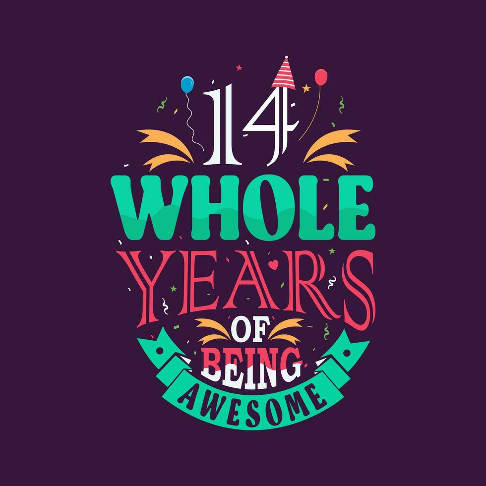 14 whole years of being awesome. 14th birthday, 14th anniversary lettering vector