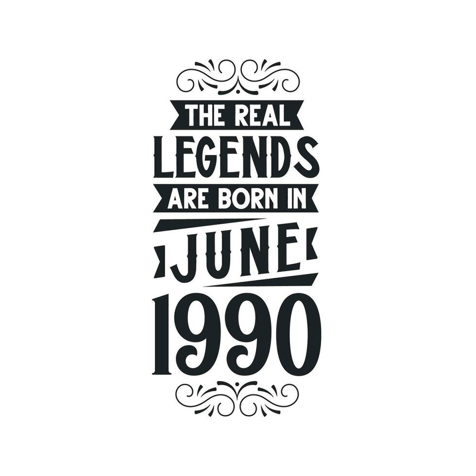 Born in June 1990 Retro Vintage Birthday, real legend are born in June 1990 vector