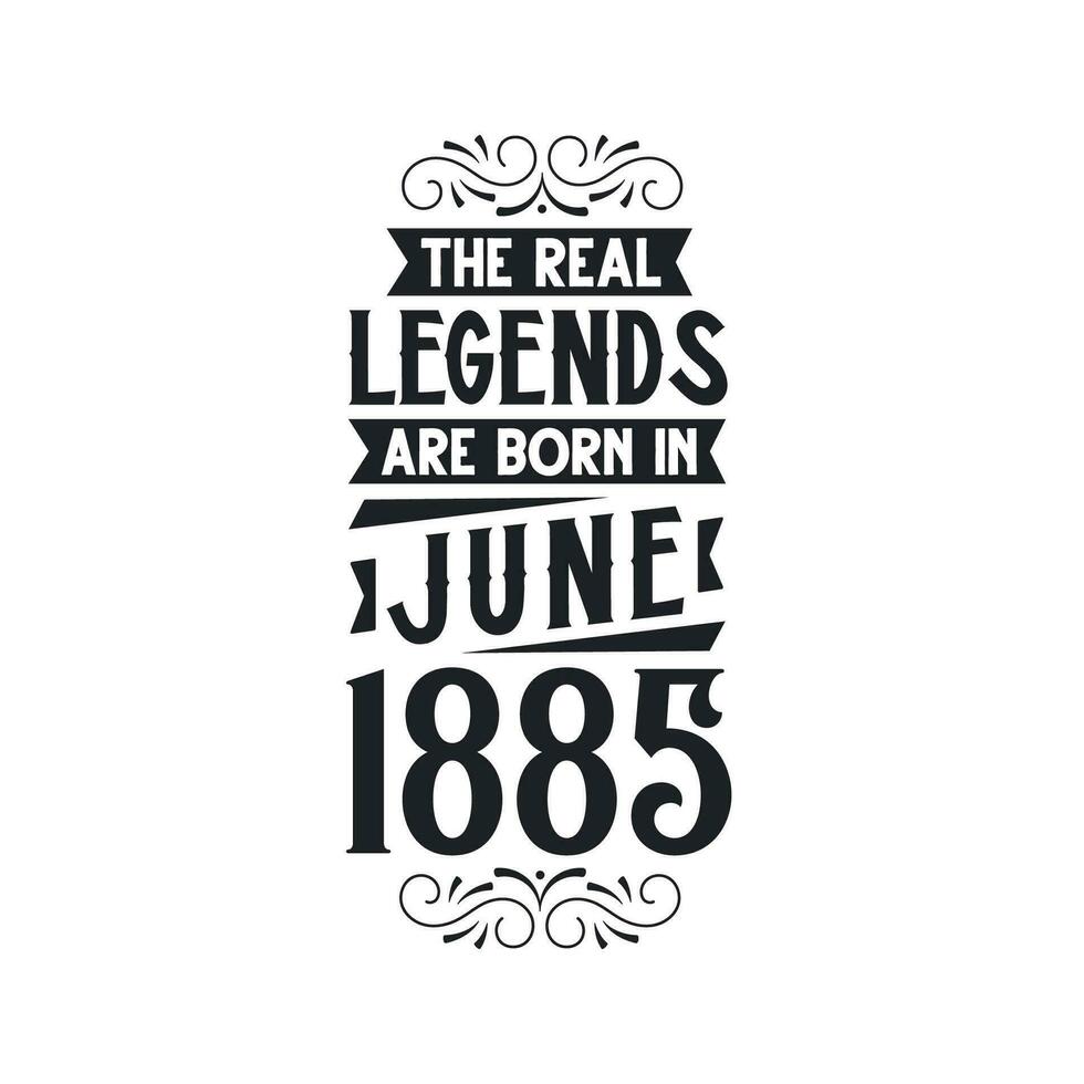 Born in June 1885 Retro Vintage Birthday, real legend are born in June 1885 vector